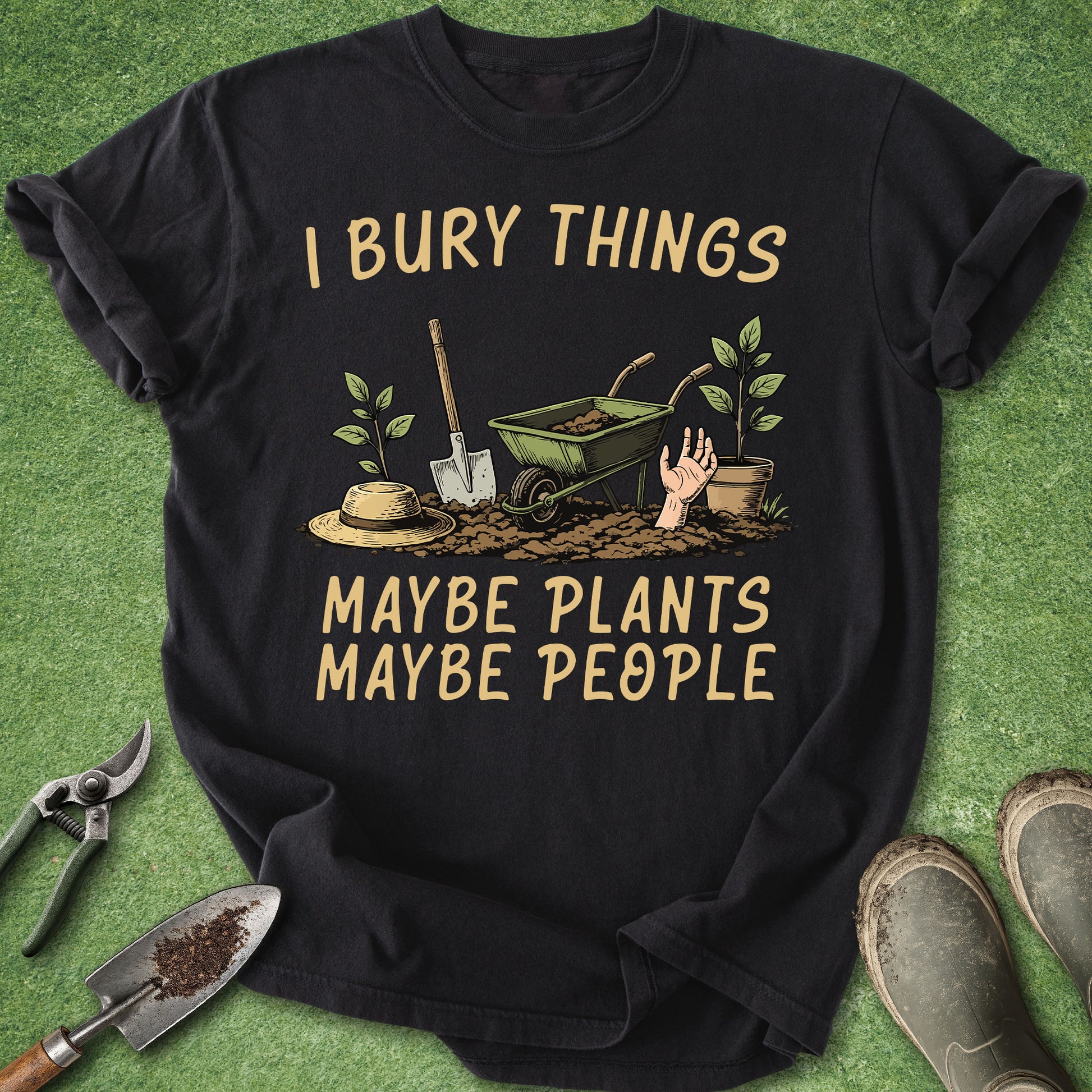 Black t-shirt with “I Bury Things Maybe Plants Maybe People” funny gardening design