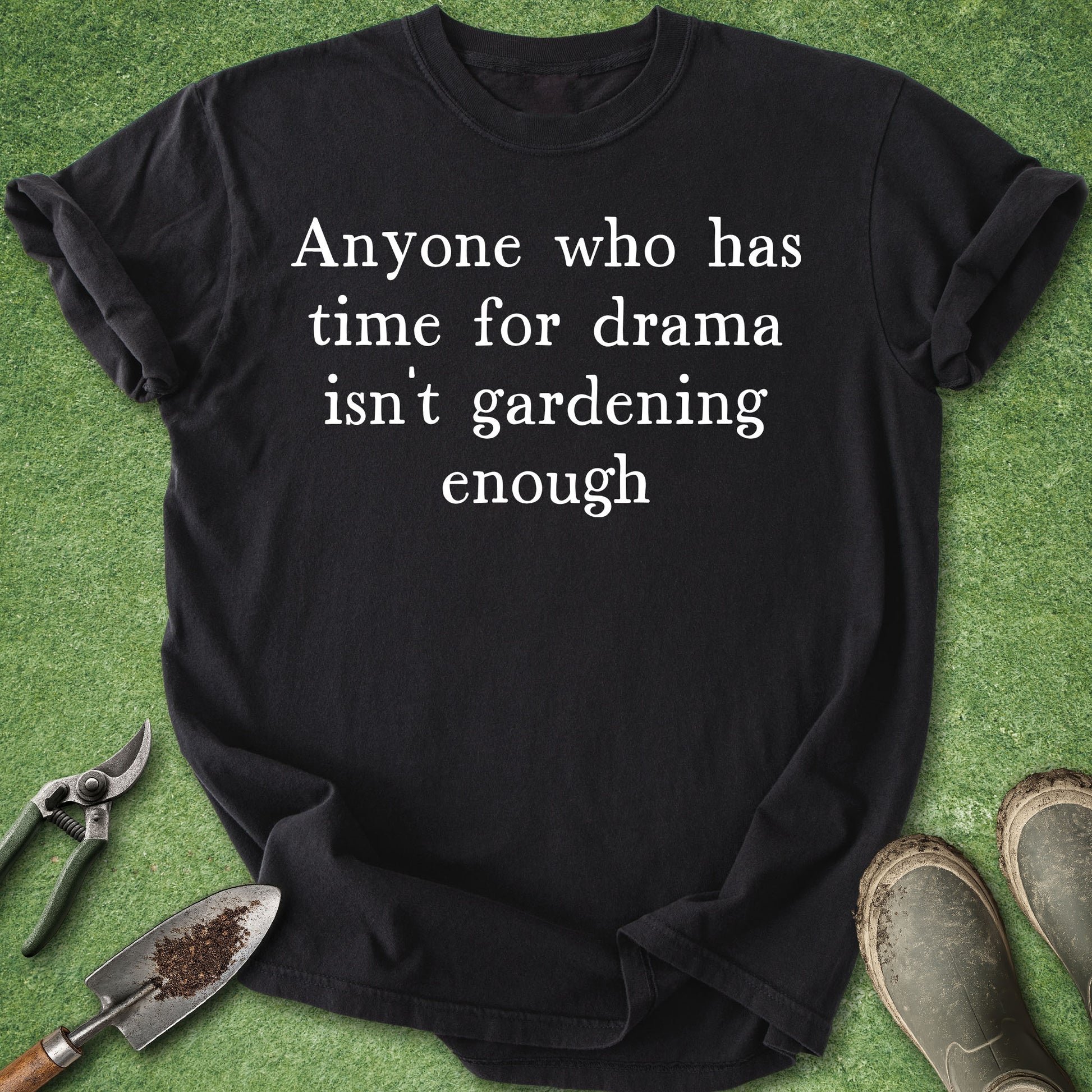 Funny gardening quote t-shirt reading “Anyone who has time for drama isn’t gardening enough” on blue spruce shirt