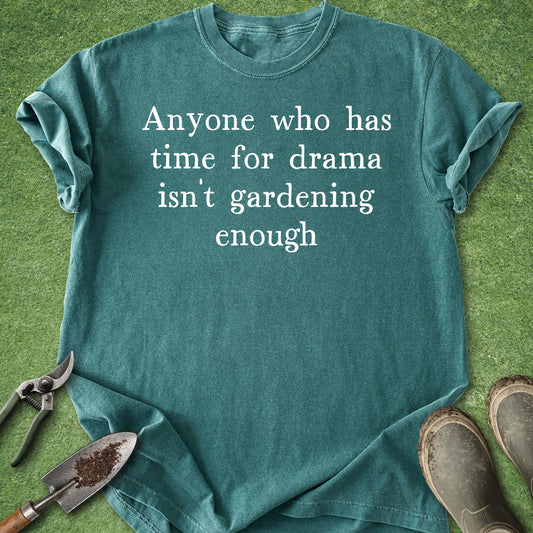 Funny gardening quote t-shirt reading “Anyone who has time for drama isn’t gardening enough” on blue spruce shirt