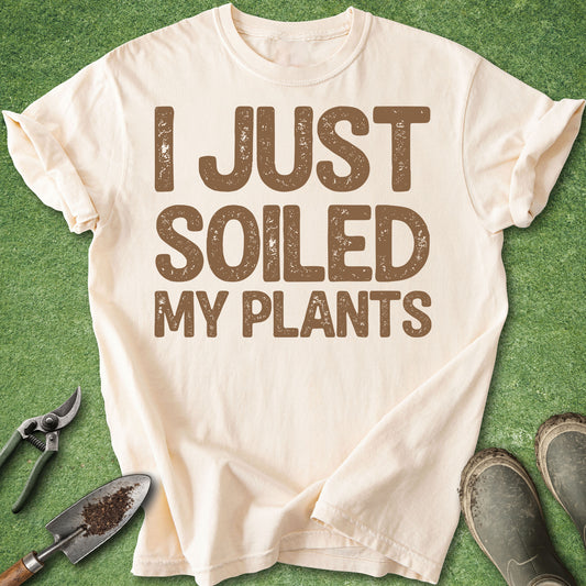Funny I just soiled my plants gardening t-shirt with distressed typography on ivory shirt