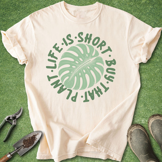 Life Is Short Buy That Plant T-shirt